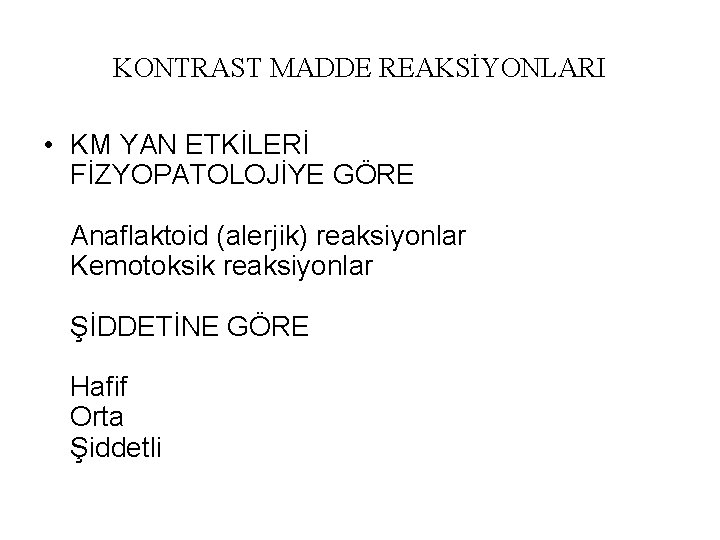 KONTRAST MADDE REAKSİYONLARI • KM YAN ETKİLERİ FİZYOPATOLOJİYE GÖRE Anaflaktoid (alerjik) reaksiyonlar Kemotoksik reaksiyonlar