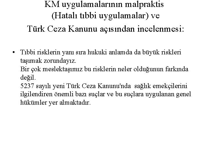 KM uygulamalarının malpraktis (Hatalı tıbbi uygulamalar) ve Türk Ceza Kanunu açısından incelenmesi: • Tıbbi