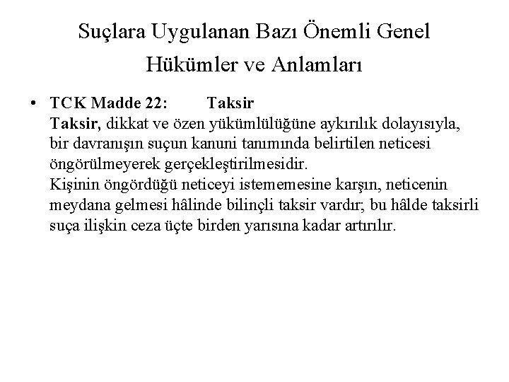 Suçlara Uygulanan Bazı Önemli Genel Hükümler ve Anlamları • TCK Madde 22: Taksir, dikkat