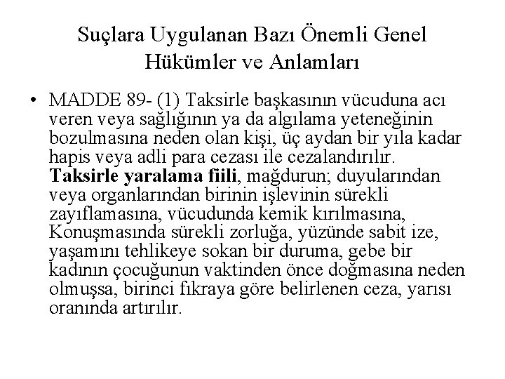 Suçlara Uygulanan Bazı Önemli Genel Hükümler ve Anlamları • MADDE 89 - (1) Taksirle