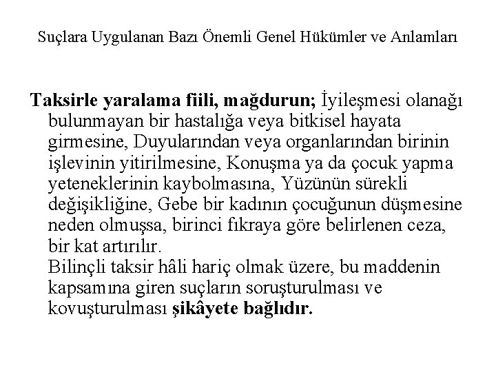 Suçlara Uygulanan Bazı Önemli Genel Hükümler ve Anlamları Taksirle yaralama fiili, mağdurun; İyileşmesi olanağı