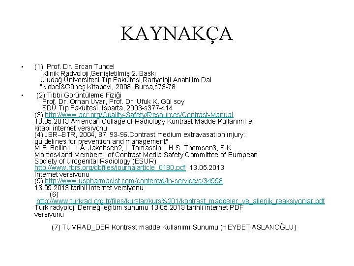 KAYNAKÇA • • (1) Prof. Dr. Ercan Tuncel Klinik Radyoloji, Genişletilmiş 2. Baskı Uludağ