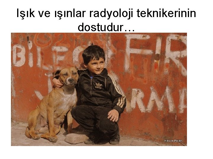 Işık ve ışınlar radyoloji teknikerinin dostudur… 