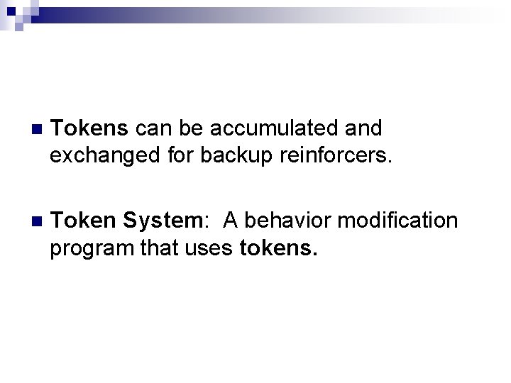 n Tokens can be accumulated and exchanged for backup reinforcers. n Token System: A