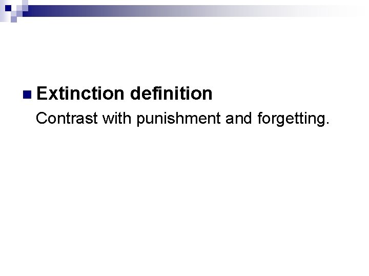 n Extinction definition Contrast with punishment and forgetting. 