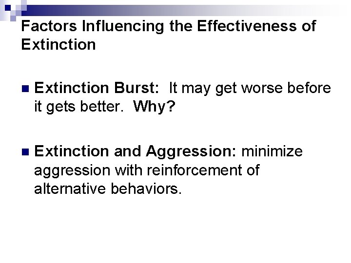 Factors Influencing the Effectiveness of Extinction n Extinction Burst: It may get worse before