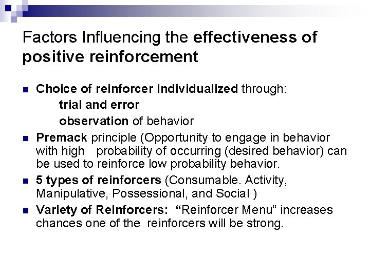 Factors Influencing the effectiveness of positive reinforcement n n Choice of reinforcer individualized through: