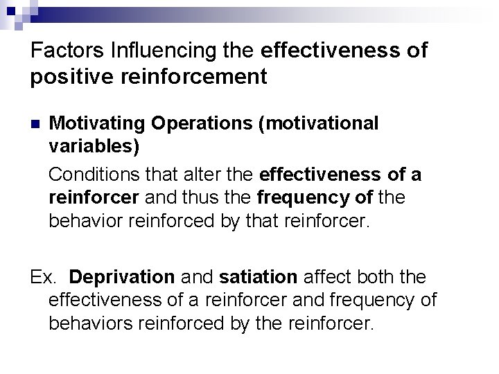 Factors Influencing the effectiveness of positive reinforcement n Motivating Operations (motivational variables) Conditions that