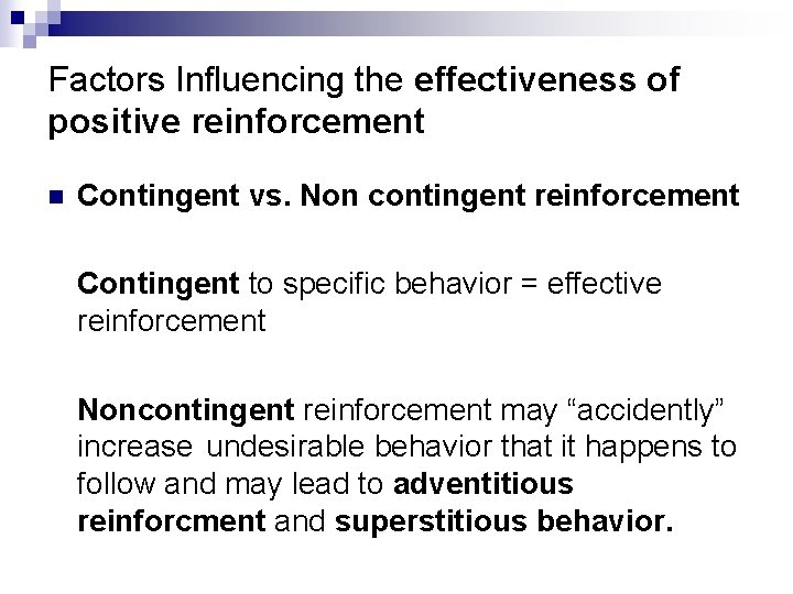 Factors Influencing the effectiveness of positive reinforcement n Contingent vs. Non contingent reinforcement Contingent