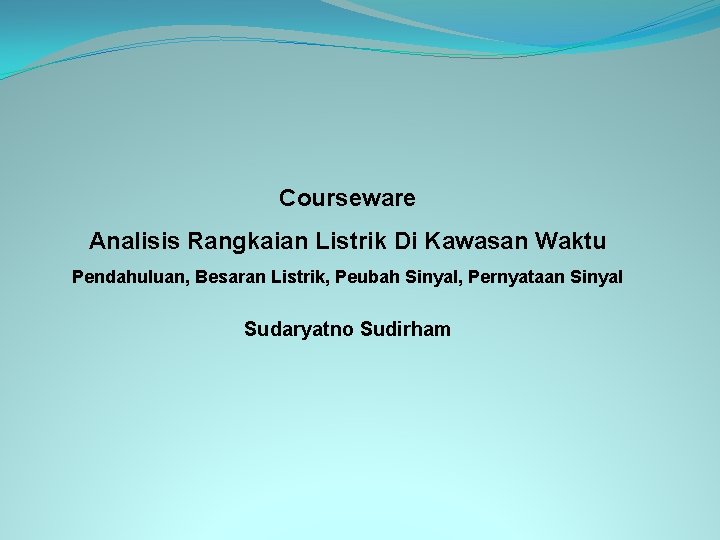 Courseware Analisis Rangkaian Listrik Di Kawasan Waktu Pendahuluan, Besaran Listrik, Peubah Sinyal, Pernyataan Sinyal
