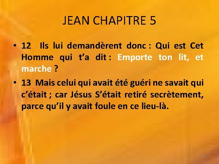 JEAN CHAPITRE 5 • 12 Ils lui demandèrent donc : Qui est Cet Homme JEAN CHAPITRE 5 • 12 Ils lui demandèrent donc : Qui est Cet Homme