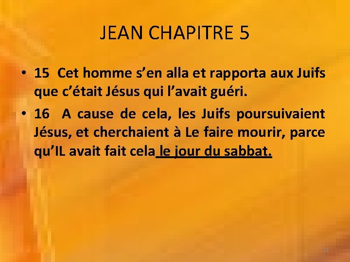 JEAN CHAPITRE 5 • 15 Cet homme s’en alla et rapporta aux Juifs que JEAN CHAPITRE 5 • 15 Cet homme s’en alla et rapporta aux Juifs que