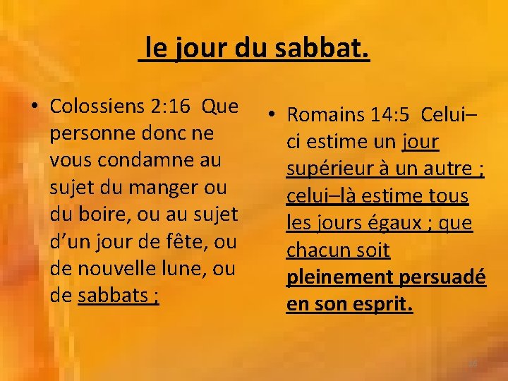 le jour du sabbat. • Colossiens 2: 16 Que personne donc ne vous condamne le jour du sabbat. • Colossiens 2: 16 Que personne donc ne vous condamne