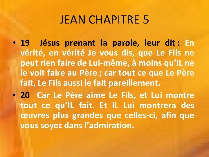 JEAN CHAPITRE 5 • 19 Jésus prenant la parole, leur dit : En vérité, JEAN CHAPITRE 5 • 19 Jésus prenant la parole, leur dit : En vérité,