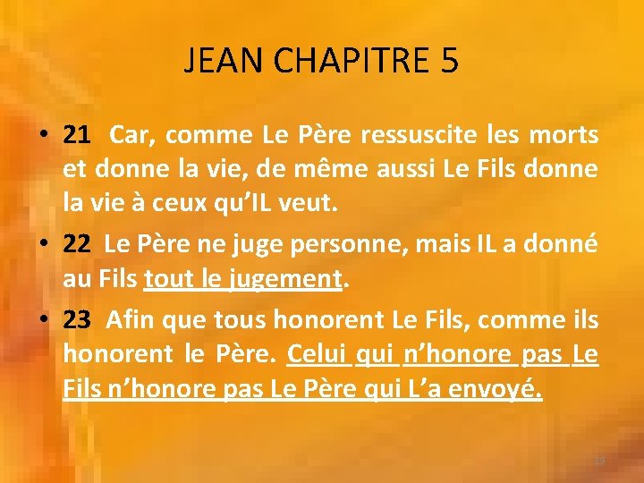 JEAN CHAPITRE 5 • 21 Car, comme Le Père ressuscite les morts et donne JEAN CHAPITRE 5 • 21 Car, comme Le Père ressuscite les morts et donne