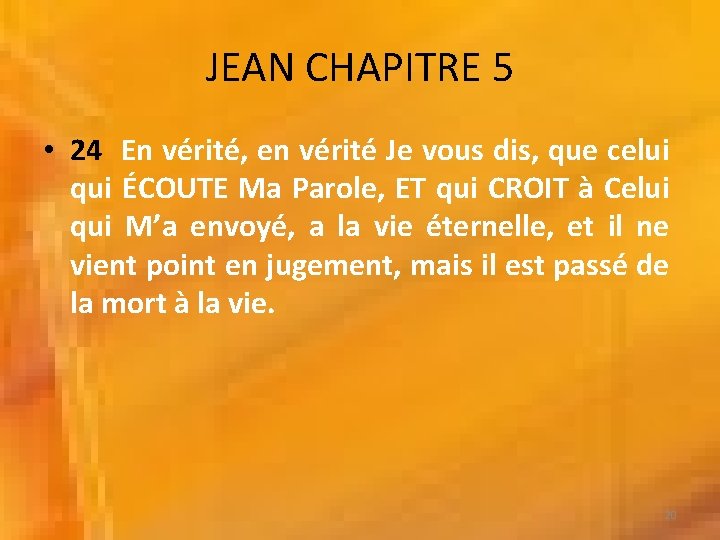 JEAN CHAPITRE 5 • 24 En vérité, en vérité Je vous dis, que celui JEAN CHAPITRE 5 • 24 En vérité, en vérité Je vous dis, que celui