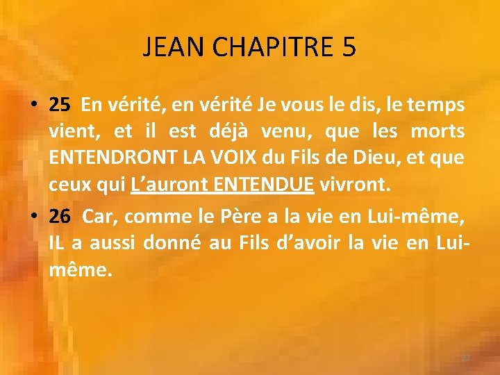 JEAN CHAPITRE 5 • 25 En vérité, en vérité Je vous le dis, le JEAN CHAPITRE 5 • 25 En vérité, en vérité Je vous le dis, le