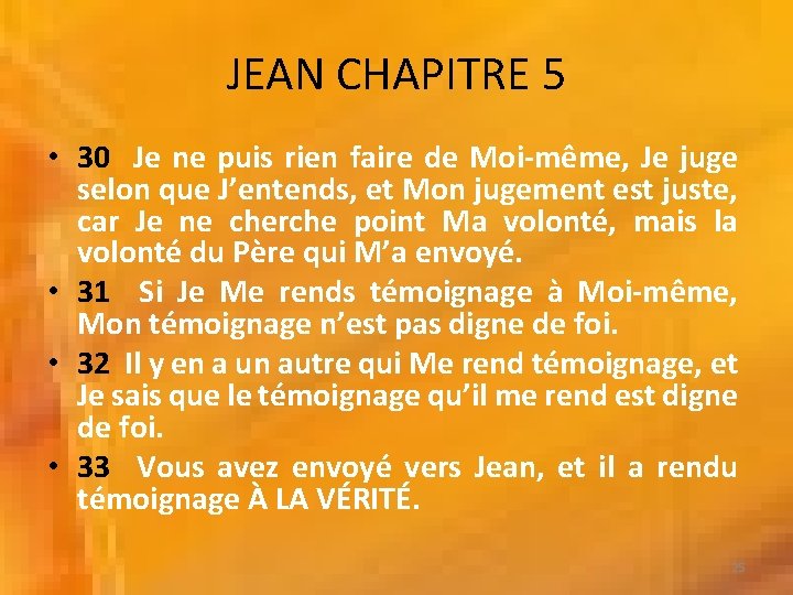 JEAN CHAPITRE 5 • 30 Je ne puis rien faire de Moi-même, Je juge JEAN CHAPITRE 5 • 30 Je ne puis rien faire de Moi-même, Je juge