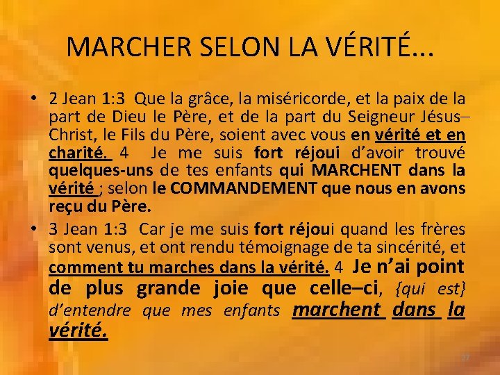 MARCHER SELON LA VÉRITÉ. . . • 2 Jean 1: 3 Que la grâce, MARCHER SELON LA VÉRITÉ. . . • 2 Jean 1: 3 Que la grâce,