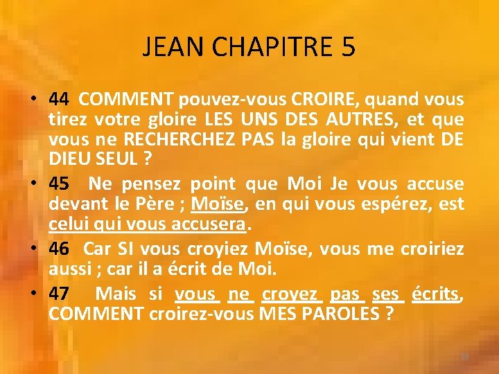 JEAN CHAPITRE 5 • 44 COMMENT pouvez-vous CROIRE, quand vous tirez votre gloire LES JEAN CHAPITRE 5 • 44 COMMENT pouvez-vous CROIRE, quand vous tirez votre gloire LES