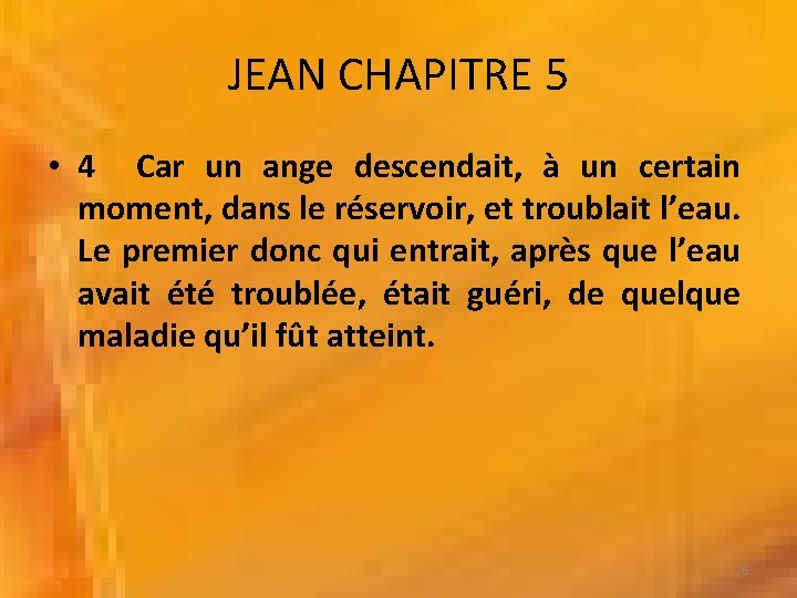 JEAN CHAPITRE 5 • 4 Car un ange descendait, à un certain moment, dans JEAN CHAPITRE 5 • 4 Car un ange descendait, à un certain moment, dans