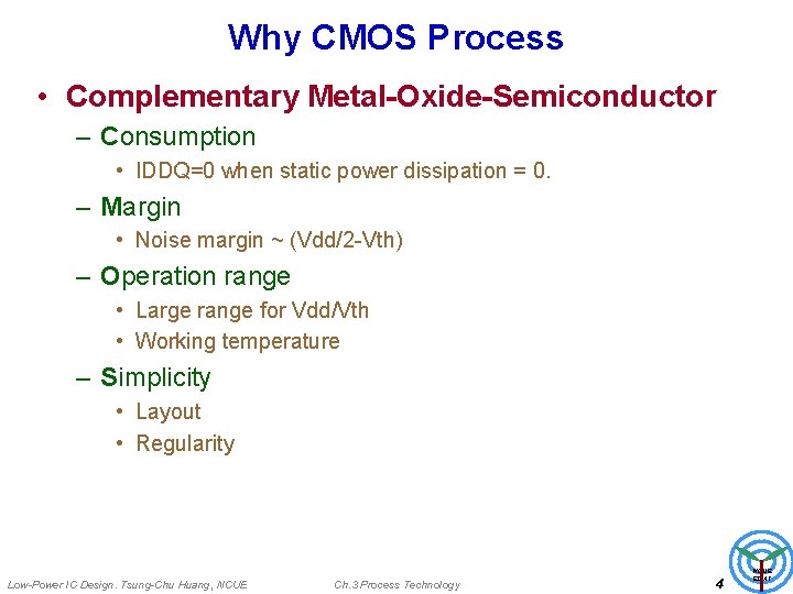 Why CMOS Process • Complementary Metal-Oxide-Semiconductor – Consumption • IDDQ=0 when static power dissipation