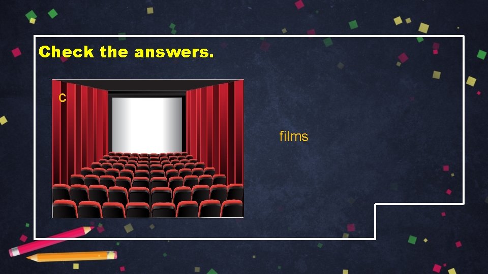 Check the answers. c films 