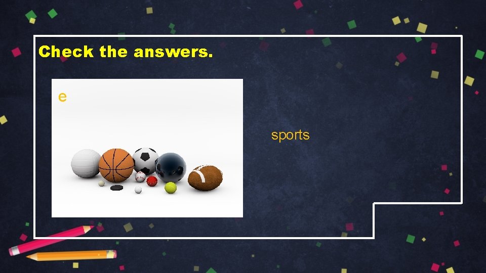 Check the answers. e sports 