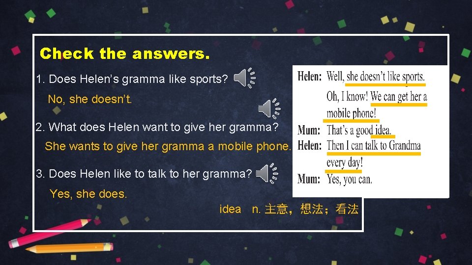 Check the answers. 1. Does Helen’s gramma like sports? No, she doesn’t. 2. What
