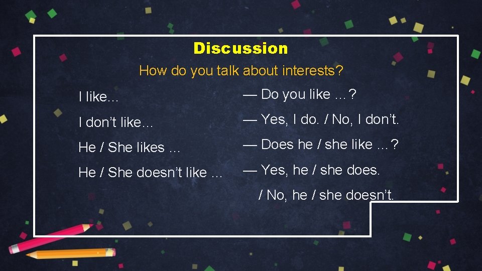 Discussion How do you talk about interests? I like… — Do you like …?