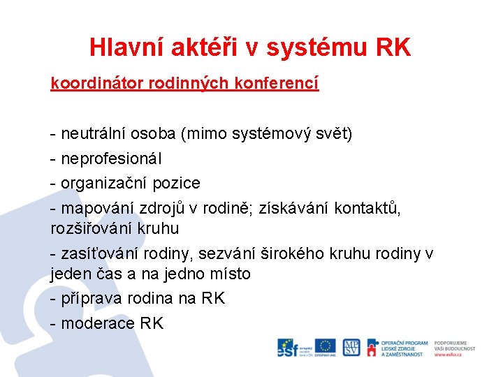 Hlavní aktéři v systému RK koordinátor rodinných konferencí - neutrální osoba (mimo systémový svět)