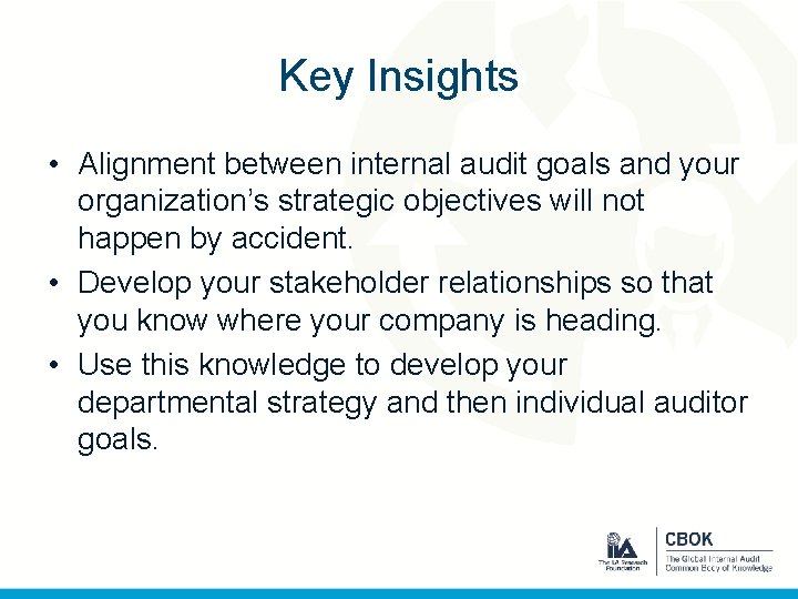 Key Insights • Alignment between internal audit goals and your organization’s strategic objectives will