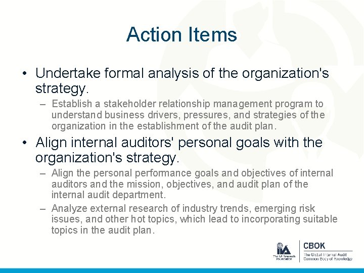 Action Items • Undertake formal analysis of the organization's strategy. – Establish a stakeholder