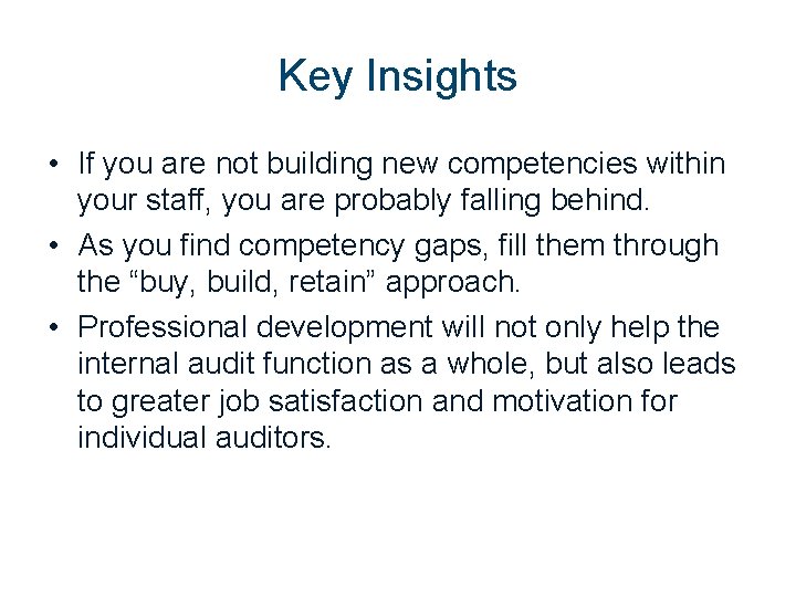 Key Insights • If you are not building new competencies within your staff, you