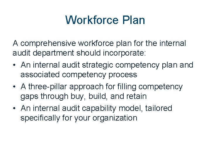 Workforce Plan A comprehensive workforce plan for the internal audit department should incorporate: •