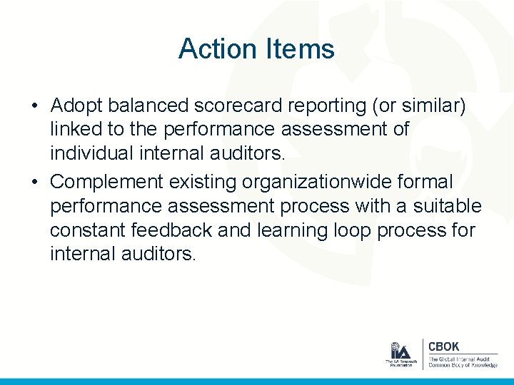 Action Items • Adopt balanced scorecard reporting (or similar) linked to the performance assessment