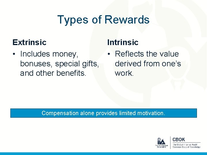 Types of Rewards Extrinsic Intrinsic • Includes money, • Reflects the value bonuses, special