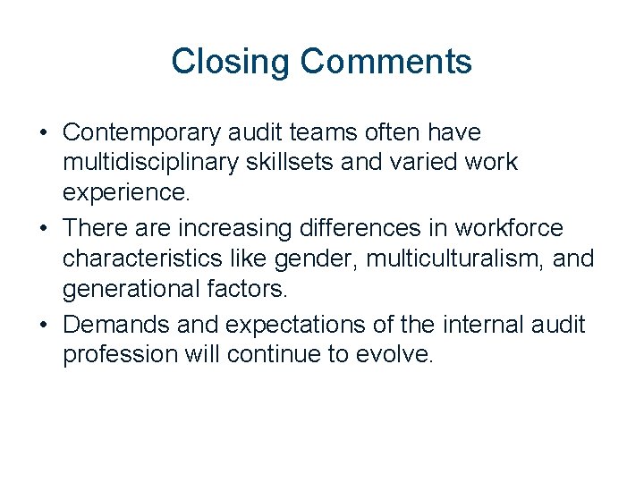 Closing Comments • Contemporary audit teams often have multidisciplinary skillsets and varied work experience.