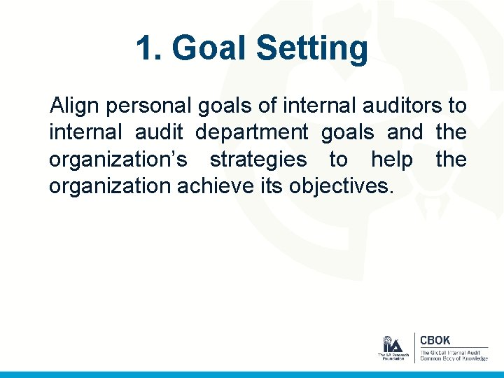 1. Goal Setting Align personal goals of internal auditors to internal audit department goals