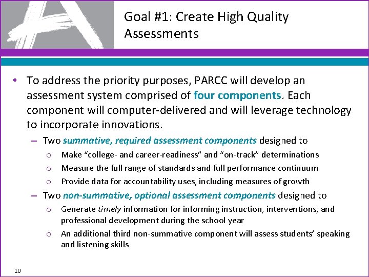 Goal #1: Create High Quality Assessments • To address the priority purposes, PARCC will