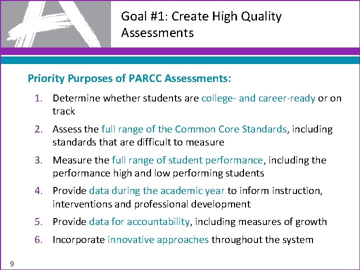 Goal #1: Create High Quality Assessments Priority Purposes of PARCC Assessments: 1. Determine whether