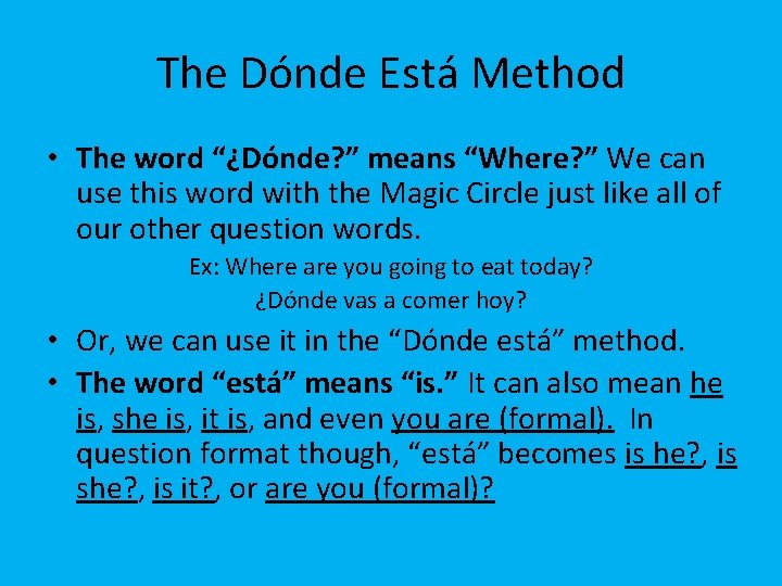 The Dónde Está Method • The word “¿Dónde? ” means “Where? ” We can
