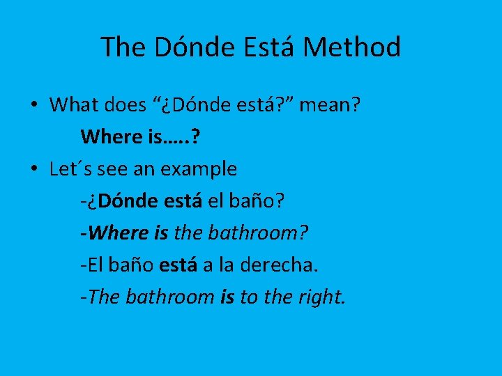 The Dónde Está Method • What does “¿Dónde está? ” mean? Where is…. .