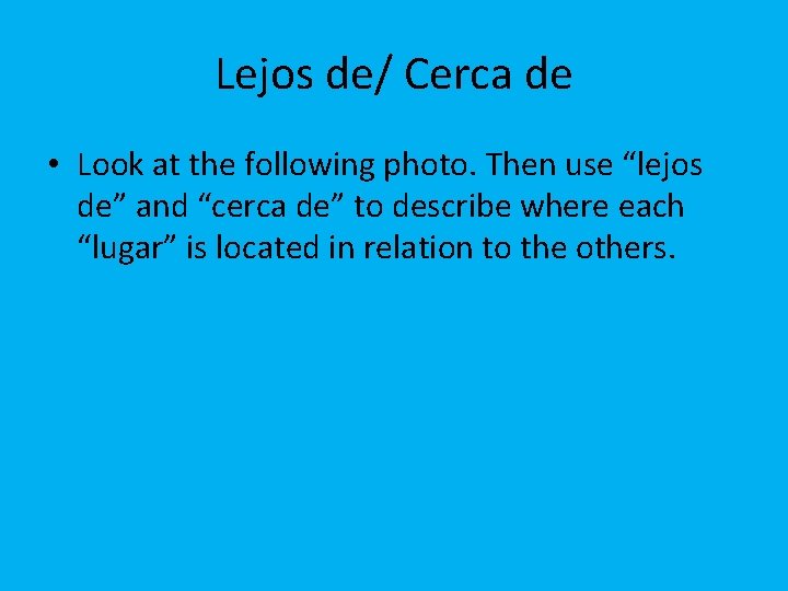 Lejos de/ Cerca de • Look at the following photo. Then use “lejos de”