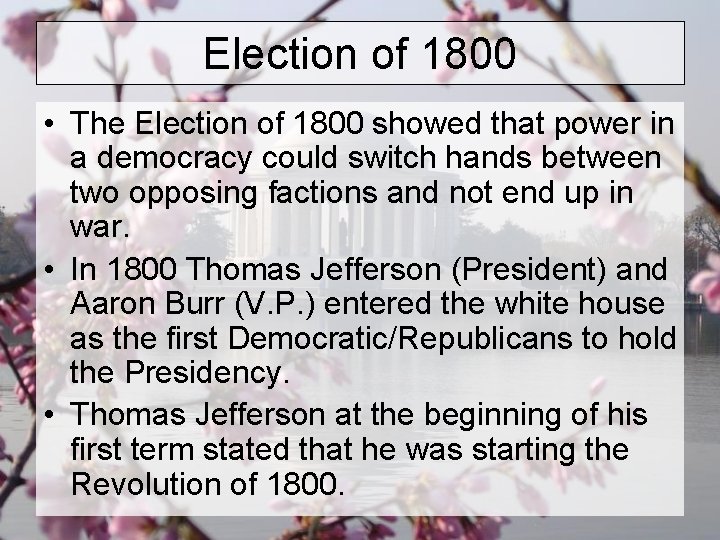 Election of 1800 • The Election of 1800 showed that power in a democracy