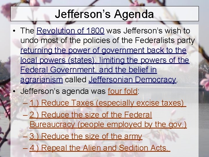 Jefferson’s Agenda • The Revolution of 1800 was Jefferson’s wish to undo most of