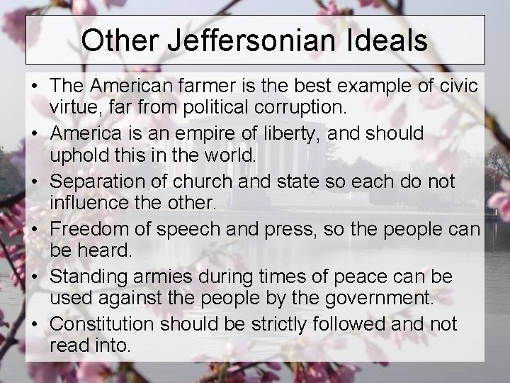 Other Jeffersonian Ideals • The American farmer is the best example of civic virtue,