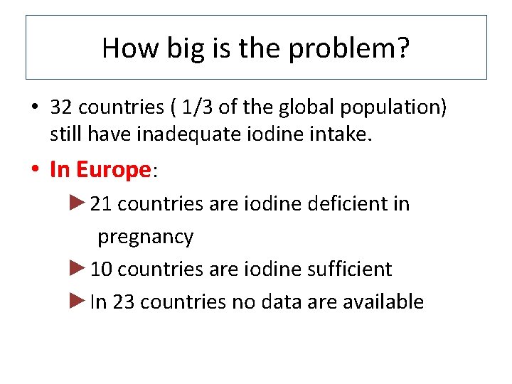 How big is the problem? • 32 countries ( 1/3 of the global population)