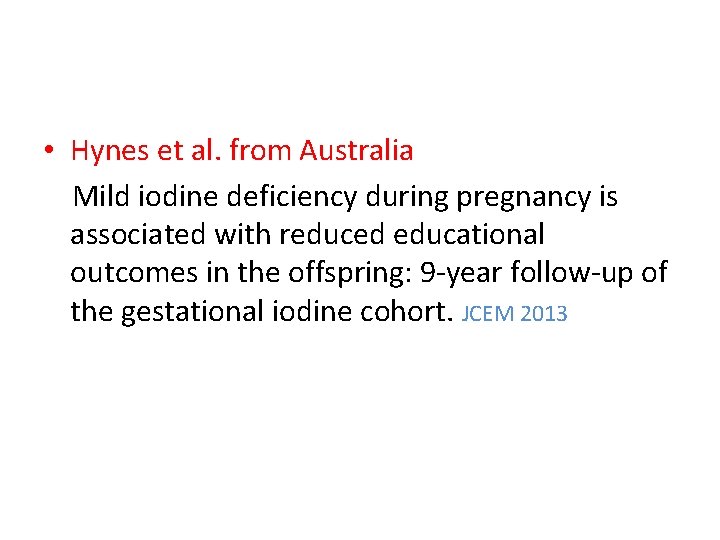  • Hynes et al. from Australia Mild iodine deficiency during pregnancy is associated