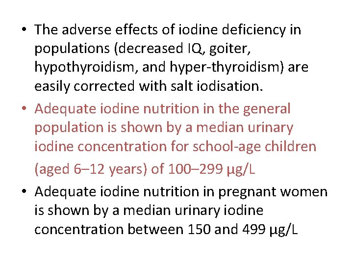  • The adverse effects of iodine deficiency in populations (decreased IQ, goiter, hypothyroidism,